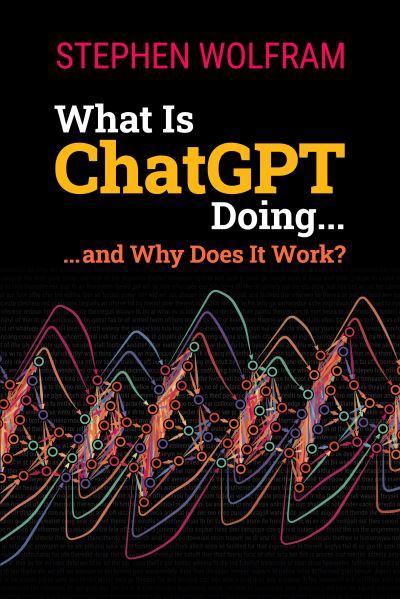 What Is ChatGPT Doing ... and Why Does it Work?