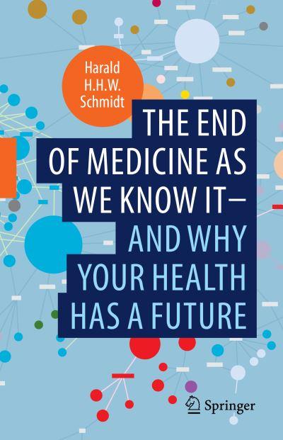The End of Medicine As We Know it - and Why Your Health Has a Future