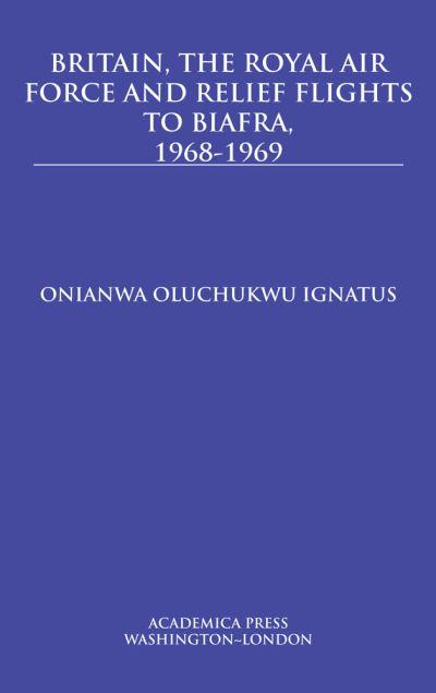 Britain, the Royal Air Force and Relief Flights To Biafra, 1