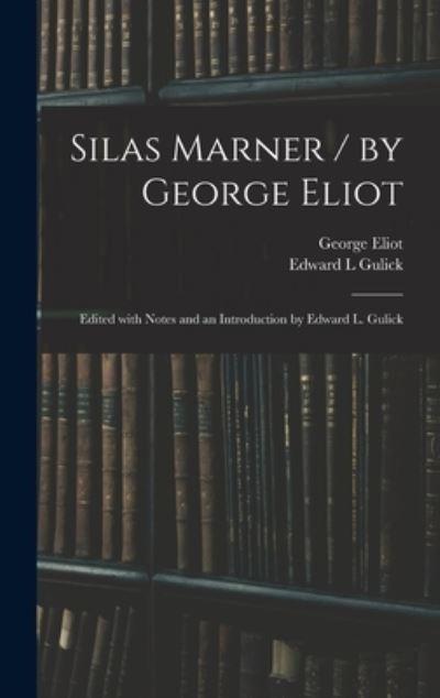 Silas Marner / By George Eliot; Edited With Notes and an Introduction By Edward L. Gulick