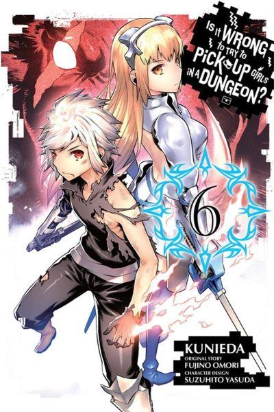 Is it Wrong To Try To Pick Up Girls in a Dungeon?. Vol. 6