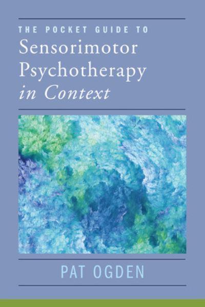 The Pocket Guide To Sensorimotor Psychotherapy in Context