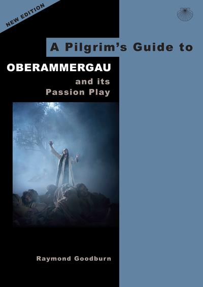 A Pilgrim's Guide To Oberammergau and Its Passion Play