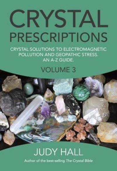 Crystal Prescriptions. Volume 3 Crystal Solutions To Electromagnetic Pollution and Geopathic Stress : an A-Z Guide