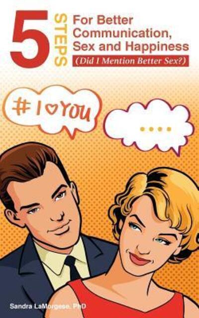 5 Steps For Better Communication, Sex and Happiness