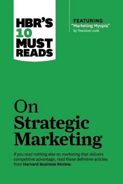 HBR's 10 Must Reads on Strategic Marketing