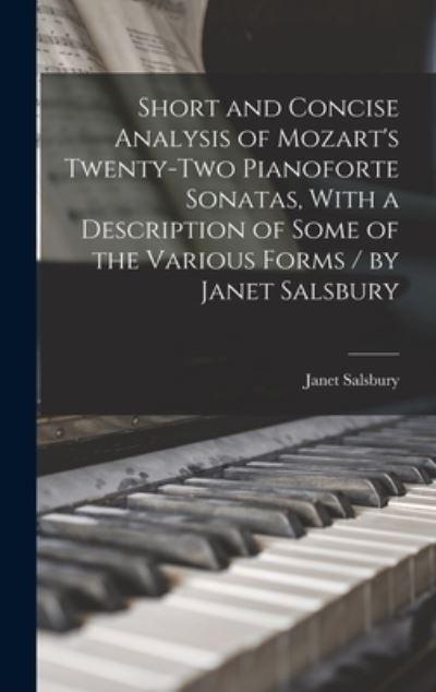 Short and Concise Analysis of Mozart's Twenty-Two Pianoforte Sonatas, With a Description of Some of the Various Forms / By Janet Salsbury