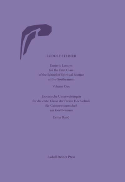 Esoteric Lessons For the First Class of the School of Spiritual Science At the Goetheanum