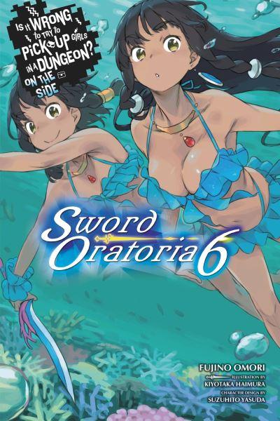 Is it Wrong To Try To Pick Up Girls in a Dungeon? : on the Side : Sword Oratoria. Volume 6