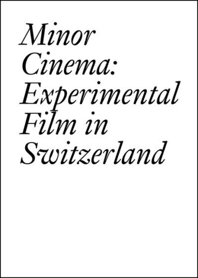 Minor Cinema: Experimental Film in Switzerland