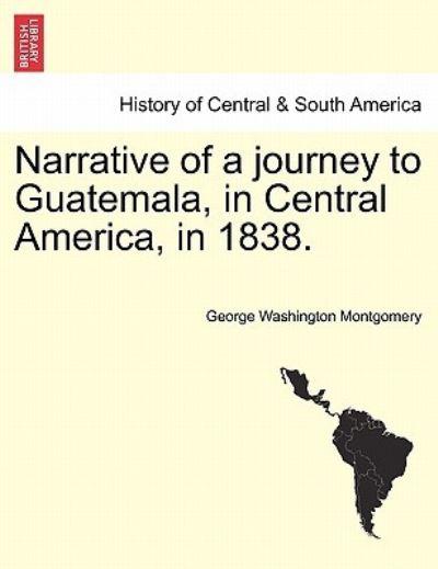 Narrative of a Journey To Guatemala, in Central America, in 1838.