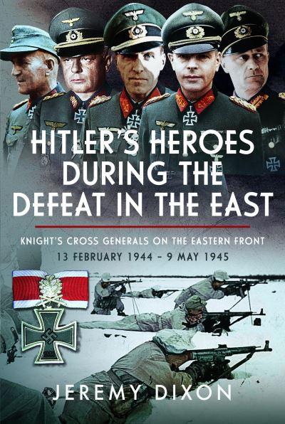 Hitler's Heroes During the Defeat in the East