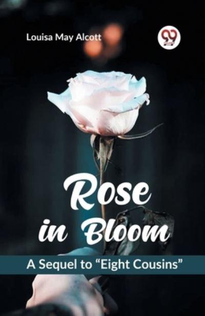 Rose in Bloom A Sequel To "Eight Cousins"