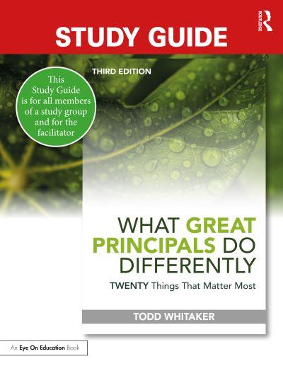 Study Guide, What Great Principals Do Differenty, Twenty Things That Matter Most, Third Edition, Todd Whitaker