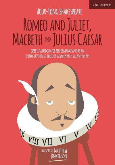 Hour-Long Shakespeare. Volume II Romeo and Juliet, Macbeth, Julius Caesar