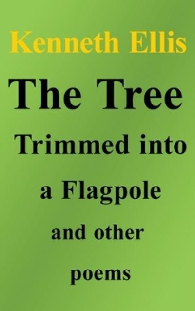 The Tree Trimmed Into a Flagpole and Other Poems