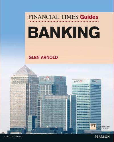 The Financial Times Guide To Banking