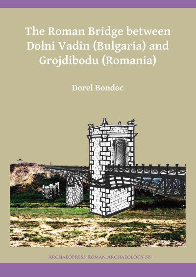 The Roman Bridge Between Dolni Vadin (Bulgaria) and Grojdibo