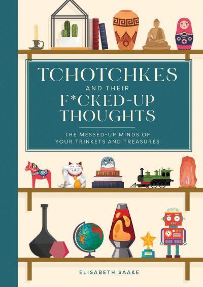 Tchotchkes and Their F*Cked-Up Thoughts