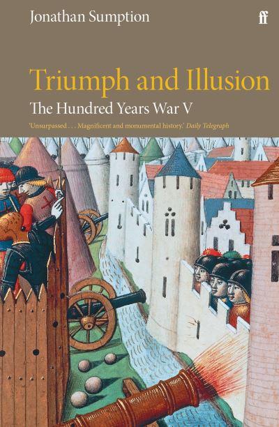 The Hundred Years War. Volume 5 Triumph and Illusion