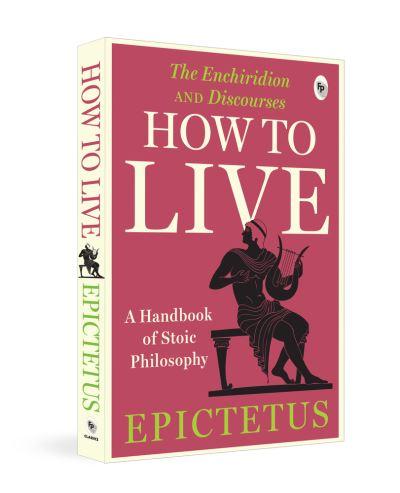 How To Live - A Handbook of Stoic Philosophy