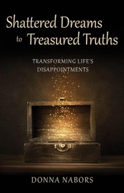 Shattered Dreams To Treasured Truths