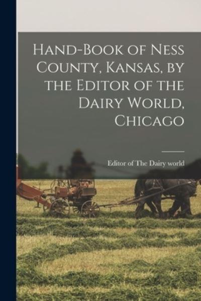 Hand-Book of Ness County, Kansas, By the Editor of the Dairy World, Chicago