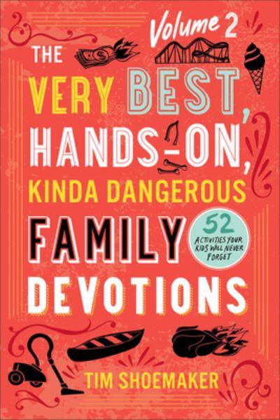 The Very Best, Hands-on, Kinda Dangerous Family Devotions. Volume 2