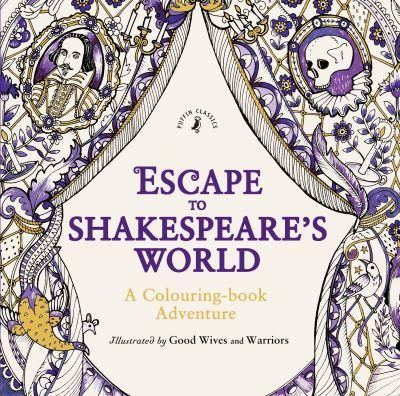 Escape To Shakespeare's World: A Colouring Book Adventure
