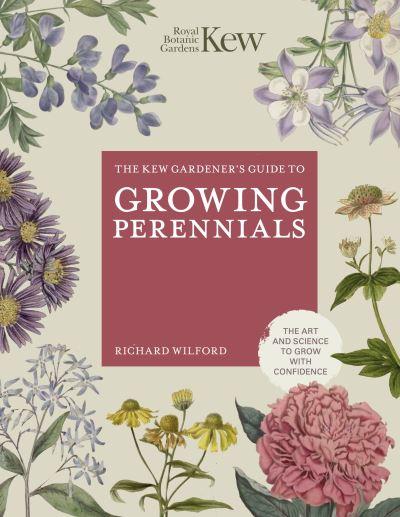 The Kew Gardener's Guide To Growing Perennials