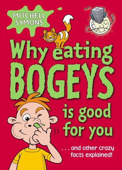 Why Eating Bogeys Is Good For You-- and Other Crazy Facts Explained!