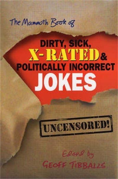 The Mammoth Book of Dirty, Sick, X-Rated & Politically Incor