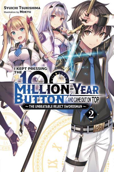 I Kept Pressing the 100-Million-Year Button and Came Out on Top. 2 The Unbeatable Reject Swordsman