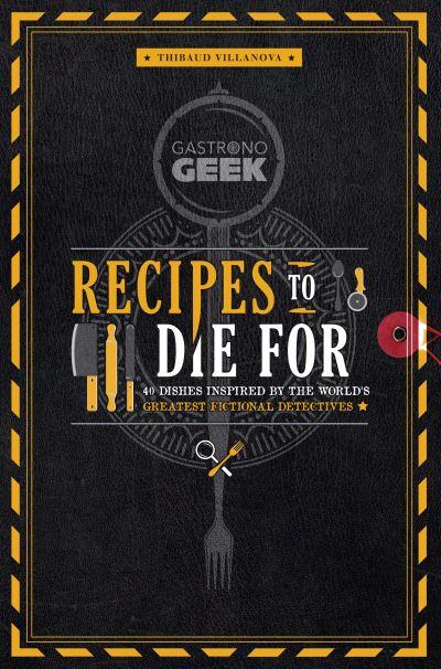 Gastronogeek: Recipes To Die For