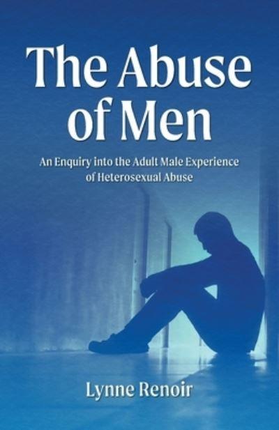 The Abuse of Men - An Enquiry Into the Adult Male Experience