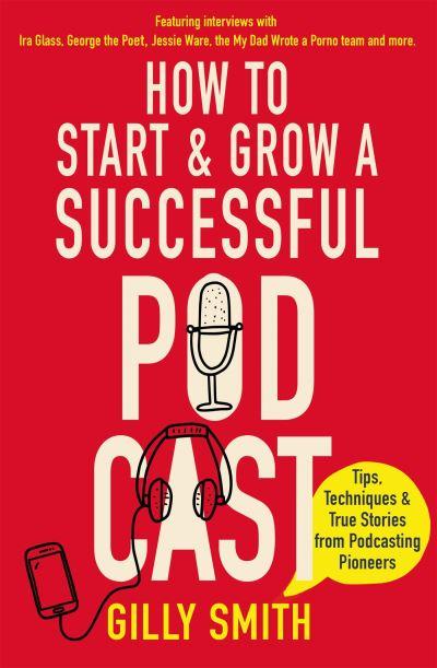 How To Start and Grow a Successful Podcast