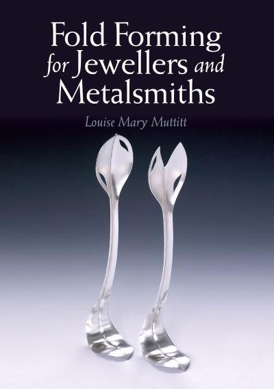 Fold Forming For Jewellers and Metalsmiths