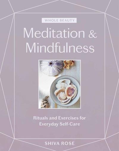 Whole Beauty. Meditation & Mindfulness : Rituals and Exercises For Everyday Self-Care