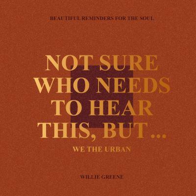 Not Sure Who Needs To Hear This, but...
