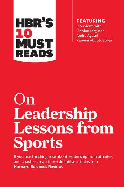 HBR's 10 Must Reads on Leadership Lessons From Sports