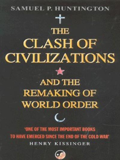 The Clash of Civilizations and the Remaking of World Order