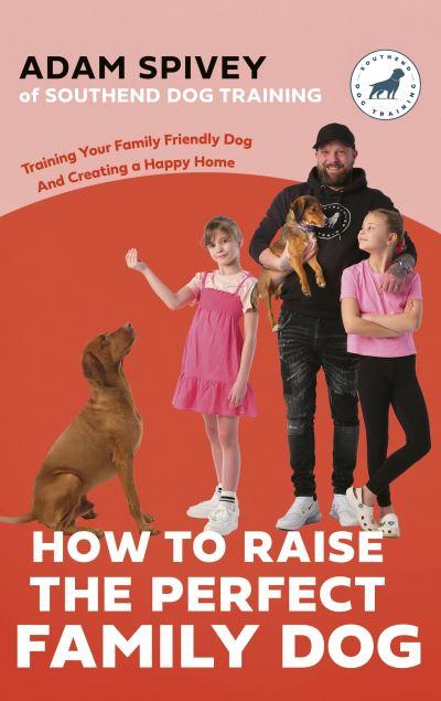 How To Raise the Perfect Family Dog