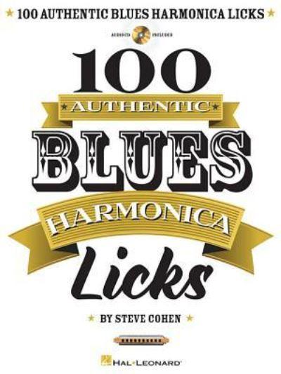 100 Authentic Blues Harmonica Licks Steve Cohen Harmonica Instructional Book With Online Audio Learn Blues Harmonica Techniques Solos and Riffs Beginner To Advanced Sheet Music Songbook