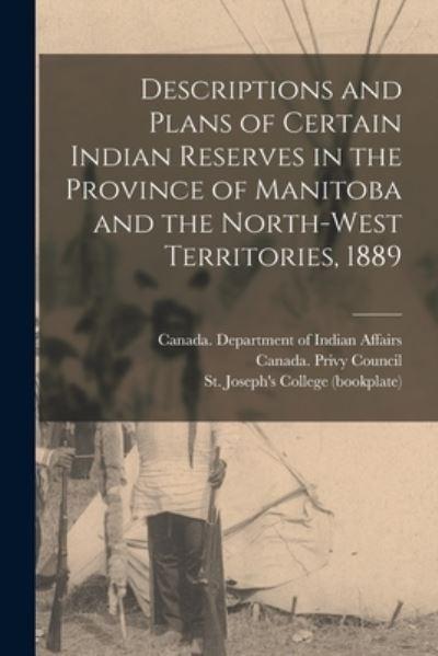 Descriptions and Plans of Certain Indian Reserves in the Province of Manitoba and the North-West Territories, 1889