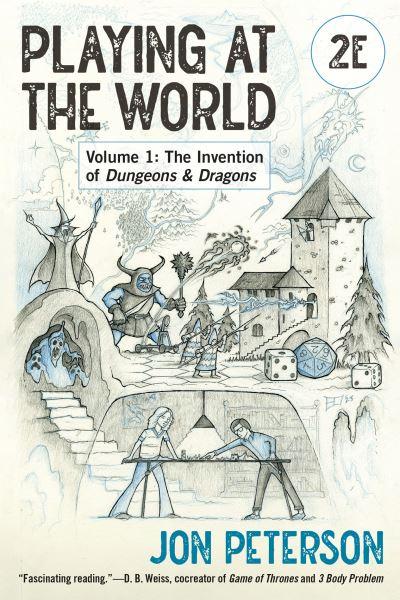 Playing At the World. Volume 1 The Invention of Dungeons & Dragons
