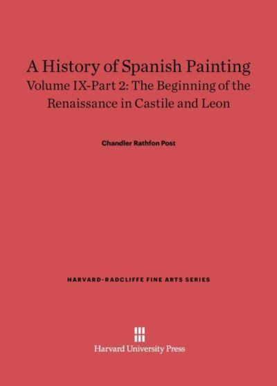 A History of Spanish Painting, Volume IX: The Beginning of the Renaissance in Castile and Leon, Part 2