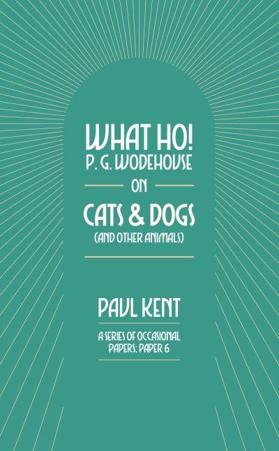 What Ho! P. G. Wodehouse on Cats & Dogs