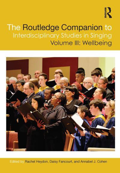 The Routledge Companion To Interdisciplinary Studies in Singing. Volume III Wellbeing