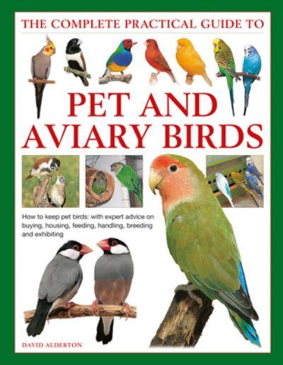 The Complete Practical Guide To Pet and Aviary Birds