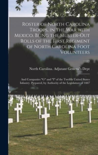Roster of North Carolina Troops, in the War With Mexico. Being the Muster-Out Rolls of the First Regiment of North Carolina Foot Volunteers